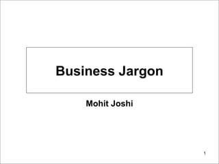 1
Business Jargon
Mohit Joshi
 