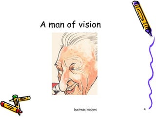   A man of vision  