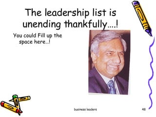 The leadership list is unending thankfully….! You could Fill up the space here…! 