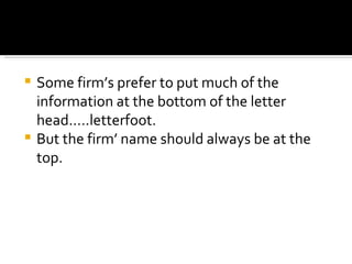 Some firm’s prefer to put much of the information at the bottom of the letter head…..letterfoot. But the firm’ name should always be at the top. 