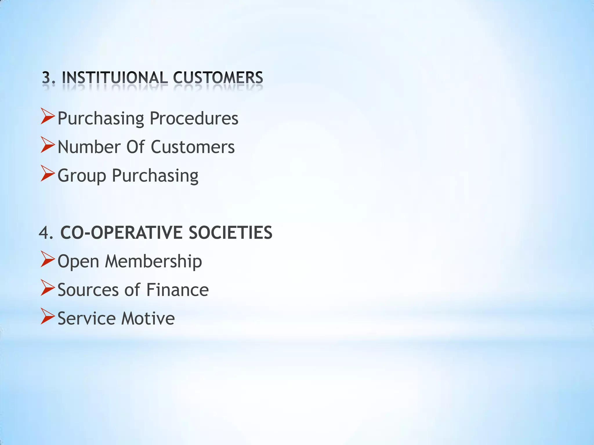 Purchasing Procedures
Number Of Customers
Group Purchasing

4. CO-OPERATIVE SOCIETIES
Open Membership
Sources of Finance
Service Motive
 