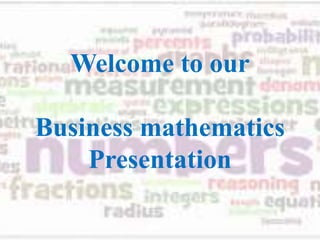 Welcome to our
Business mathematics
Presentation
 