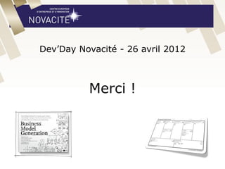 Dev’Day Novacité - 26 avril 2012
Merci !
 