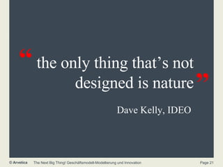 the only thing that’s not designed is nature Dave Kelly, IDEO  “ ” 