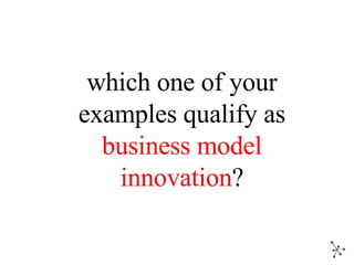 which one of your examples qualify as  business model innovation ? 