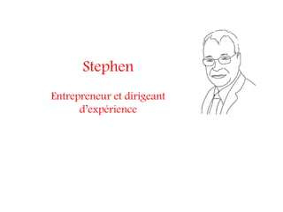 Stephen
Entrepreneur et dirigeant
      d’expérience
 