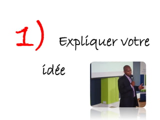 1)   Expliquer votre
 idée
 
