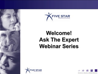 Welcome! Ask The Expert Webinar Series 