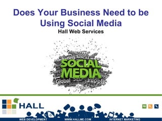 Does Your Business Need to be Using Social Media Hall Web Services 