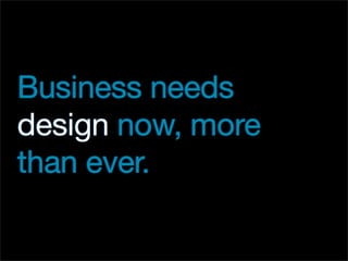 Business Needs Design Now