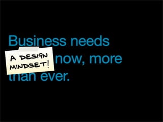 Business Needs Design Now