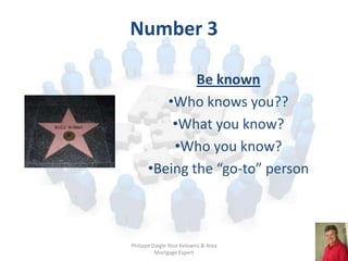 Number 3

              Be known
         •Who knows you??
          •What you know?
          •Who you know?
      •Being...