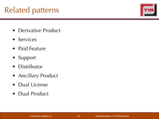 Related patterns
• Derivative Product
• Services
• Paid Feature
• Support
• Distributor
• Ancillary Product
• Dual License
• Dual Product

weiss@sce.carleton.ca

36

Licensed under a CC BY-SA license

 