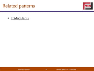 Related patterns
• IP Modularity

weiss@sce.carleton.ca

42

Licensed under a CC BY-SA license

 