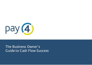 The Business Owner’s
Guide to Cash Flow Success
 