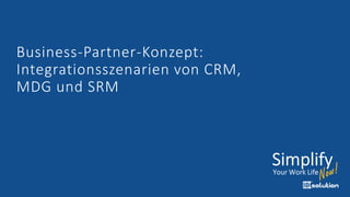 Business-Partner-Konzept:
Integrationsszenarien von CRM,
MDG und SRM
 