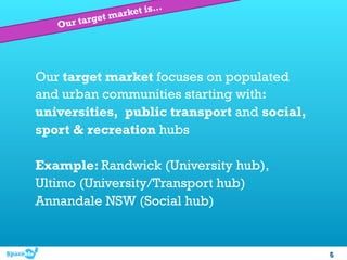 …
                 ma rket is
   O   ur target




Our target market focuses on populated
and urban communities starting w...
