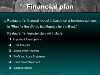 Financial plan <ul><li>Restaurant’s financial model is based on a business concept to &quot;Plan for the Worst, but Manage...
