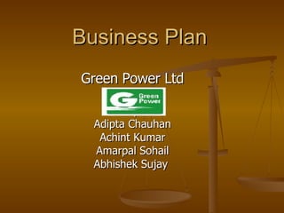 Business Plan Green Power Ltd By Adipta Chauhan Achint Kumar Amarpal Sohail Abhishek Sujay  