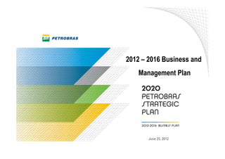 2012 – 2016 Business and
   Management Plan




       June 25, 2012
 