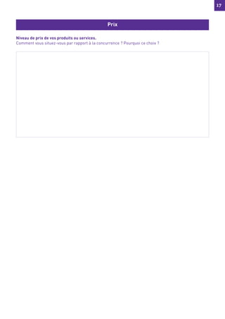 17
17
Niveau de prix de vos produits ou services.
Comment vous situez-vous par rapport à la concurrence ? Pourquoi ce choix ?
Prix
 