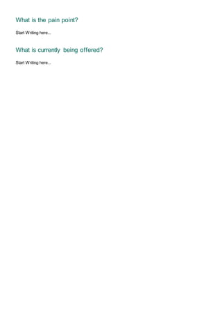 What is the pain point?
Start Writing here...
What is currently being offered?
Start Writing here...
 