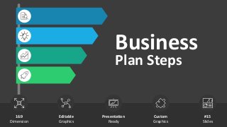 Business
Plan Steps
16:9
Dimension
Editable
Graphics
Presentation
Ready
Custom
Graphics
#15
Slides
 