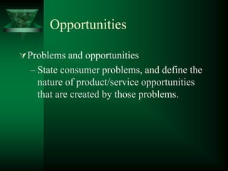 OpportunitiesProblems and opportunitiesState consumer problems, and define the nature of product/service opportunities that are created by those problems.