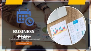BUSINESS
PLAN
Include your personal presentation if
necessary.
slidesppt.net
 