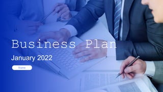 Business Plan
January 2022
Name
 