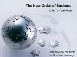 The New Order of Business  Link To Your World Using Social Mediums for Business Leverage  