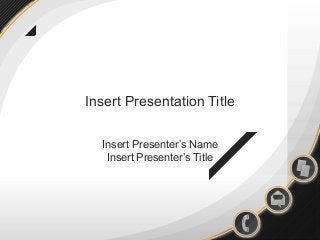 Insert Presentation Title
Insert Presenter’s Name
Insert Presenter’s Title

 