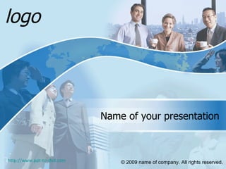 Name of your presentation © 2009 name of company. All rights reserved.   logo http://www.ppt-to-dvd.com 