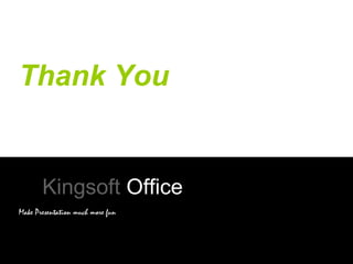 Thank You

Kingsoft Office
Make Presentation much more fun

 