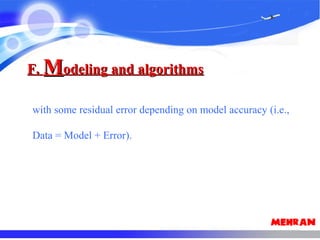 F.F. MModeling and algorithmsodeling and algorithms
with some residual error depending on model accuracy (i.e.,
Data = Model + Error).
 