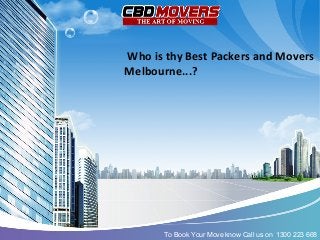 Who is thy Best Packers and Movers
Melbourne...?
To Book Your Move know Call us on 1300 223 668
 