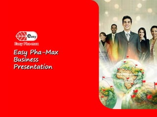 Easy Pha-Max
Business
Presentation
 