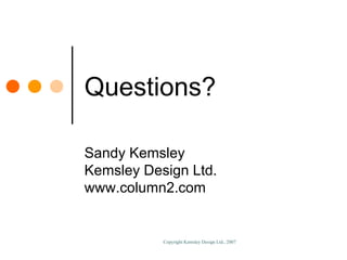 Questions? Sandy Kemsley Kemsley Design Ltd. www.column2.com 