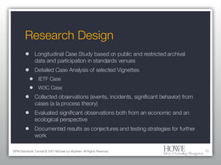 Research Design <ul><li>Longitudinal Case Study based on public and restricted archival data and participation in standard...