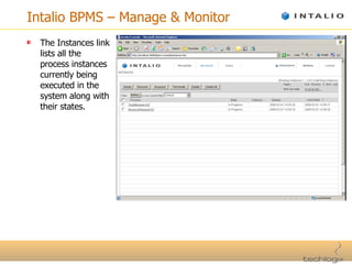 Intalio BPMS – Manage & Monitor The Instances link lists all the process instances currently being executed in the system along with their states. 