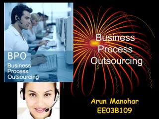 Business  Process  Outsourcing Arun Manohar EE03B109 