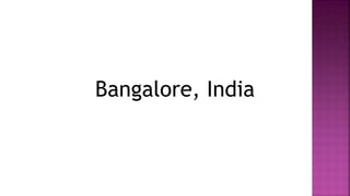 Bangalore, India
 