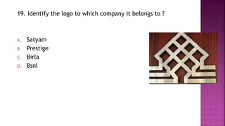 19. Identify the logo to which company it belongs to ?
A. Satyam
B. Prestige
C. Birla
D. Bsnl
 