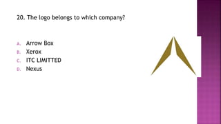 20. The logo belongs to which company?
A. Arrow Box
B. Xerox
C. ITC LIMITTED
D. Nexus
 