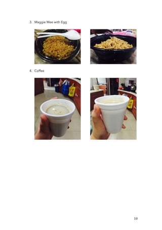   10	
  
3. Maggie Mee with Egg
4. Coffee
 