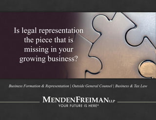 Is legal representation
the piece that is
missing in your
growing business?
Business Formation & Representation | Outside General Counsel | Business & Tax LawBusiness Formation & Representation | Outside General Counsel | Business & Tax Law
 