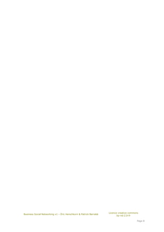 Licence creative commons
Business Social Networking v1 – Éric Herschkorn & Patrick Barrabé
                                                                           by-nd-2.0-fr

                                                                                           Page 8
 