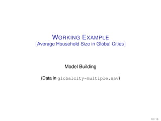 WORKING EXAMPLE
[Average Household Size in Global Cities]
Model Building
(Data in globalcity-multiple.sav)
10 / 16
 