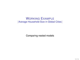 WORKING EXAMPLE
[Average Household Size in Global Cities]
Comparing nested models
12 / 16
 