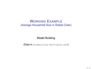 WORKING EXAMPLE
[Average Household Size in Global Cities]
Model Building
(Data in globalcity-multiple.sav)
10 / 16
 